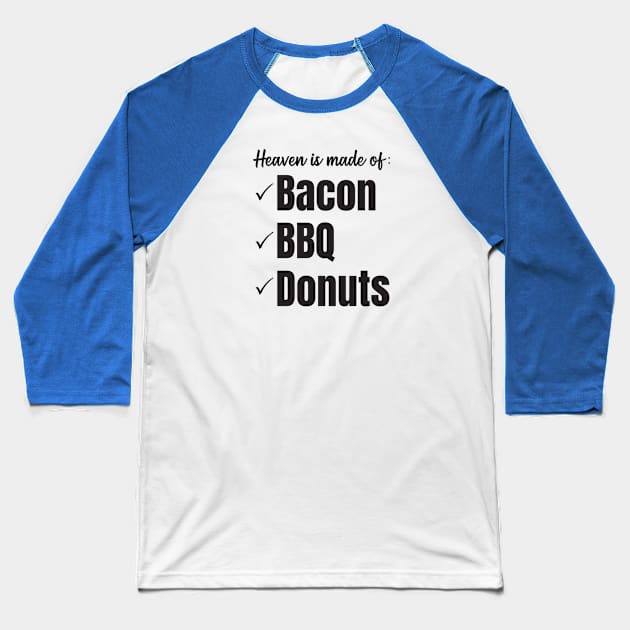 Heaven is made of bacon, bbq, and donuts (black letters) Baseball T-Shirt by Nate's World of Tees